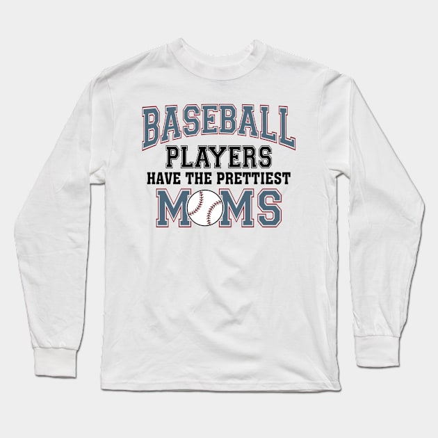 Baseball Players Have The Prettiest Moms Long Sleeve T-Shirt by Jenna Lyannion